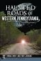 [Haunted America 01] • Haunted Roads of Western Pennsylvania